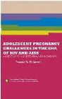 ADOLESCENT PREGNANCY CHALLENGES IN THE ERA OF HIV AND AIDS: A CASE STUDY OF A SELECTED RURAL AREA IN ZIMBABWE ADOLESCENT PREGNANCY CHALLENGES IN THE ERA OF HIV AND AIDS: A CASE STUDY OF A SELECTED RURAL AREA IN ZIMBABWE