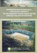 Rainwater Harvesting as a Livelihood Strategy in the Drought-Prone Areas of the Amhara Region of Ethiopia 