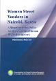 WOMEN STREET VENDORS IN NAIROBI, KENYA: A SITUATIONAL AND POLICY ANALYSIS WITHIN A HUMAN RIGHTS FRAMEWORK WOMEN STREET VENDORS IN NAIROBI, KENYA: A SITUATIONAL AND POLICY ANALYSIS WITHIN A HUMAN RIGHTS FRAMEWORK